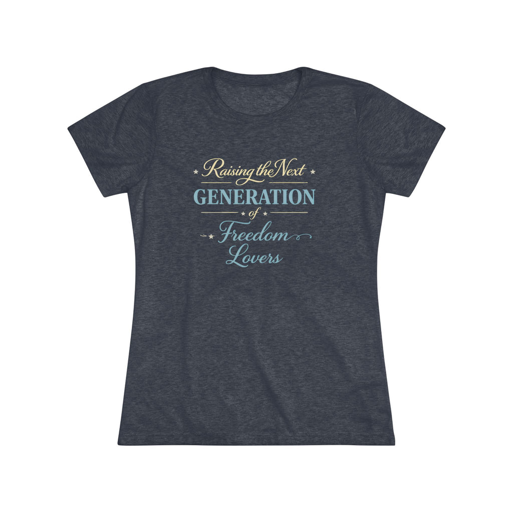 Raising the Next Generation of Freedom Lovers- Women's Super Soft T-Shirt