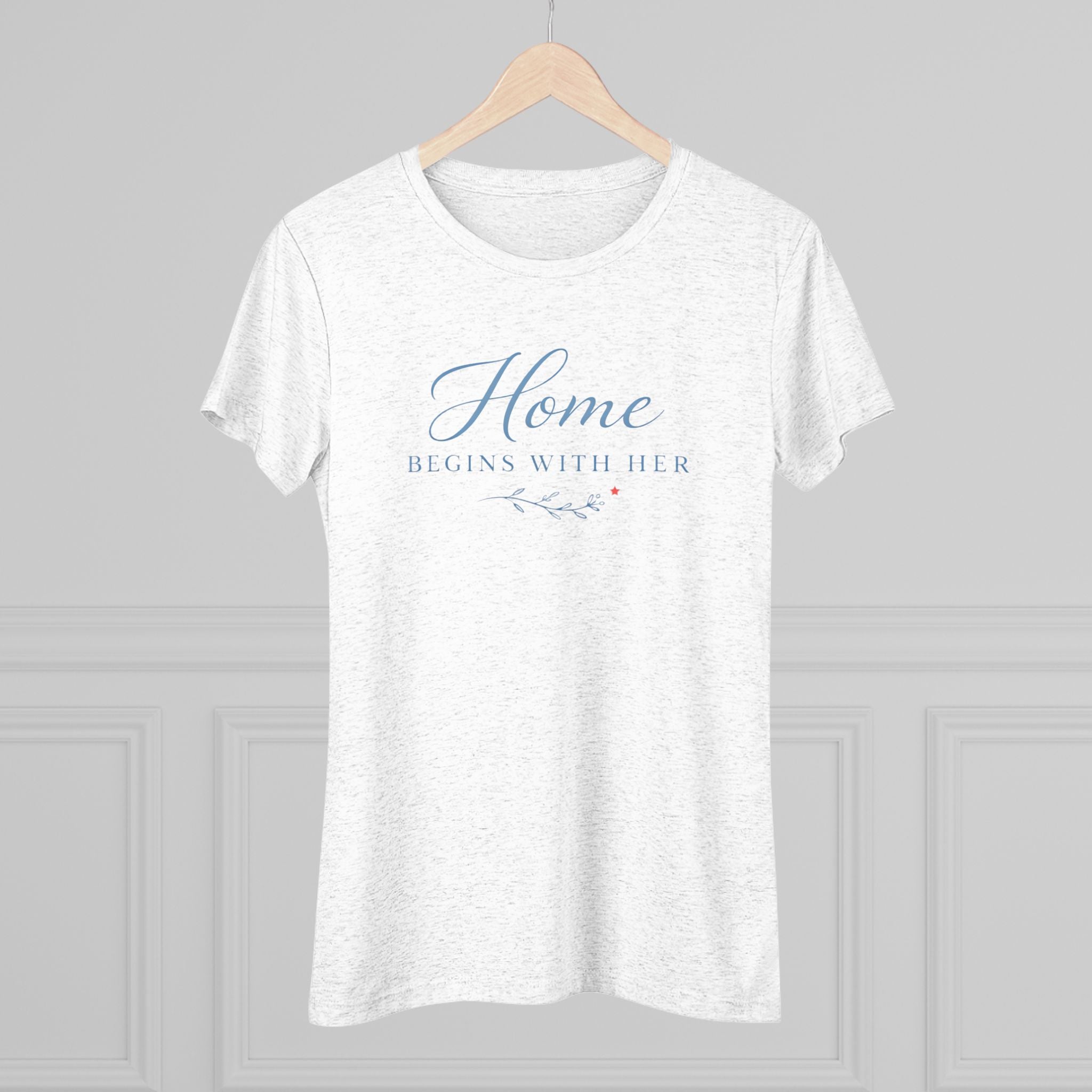 Home Begins with Her- Super Soft Triblend