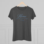 Home Begins with Her- Super Soft Triblend