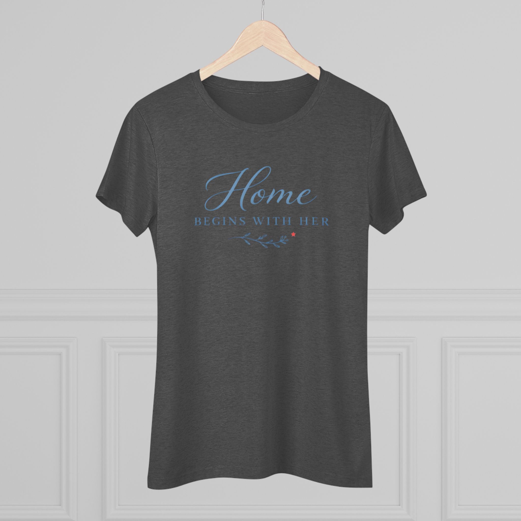Home Begins with Her- Super Soft Triblend