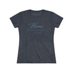 Home Begins with Her- Super Soft Triblend