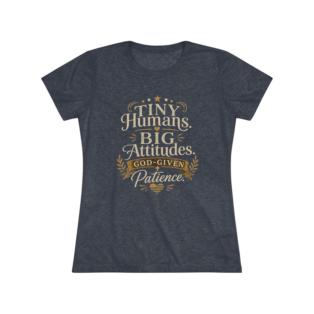 Tiny Humans. Big Attitudes. God Given Patience. Women's Super Soft T-Shirt