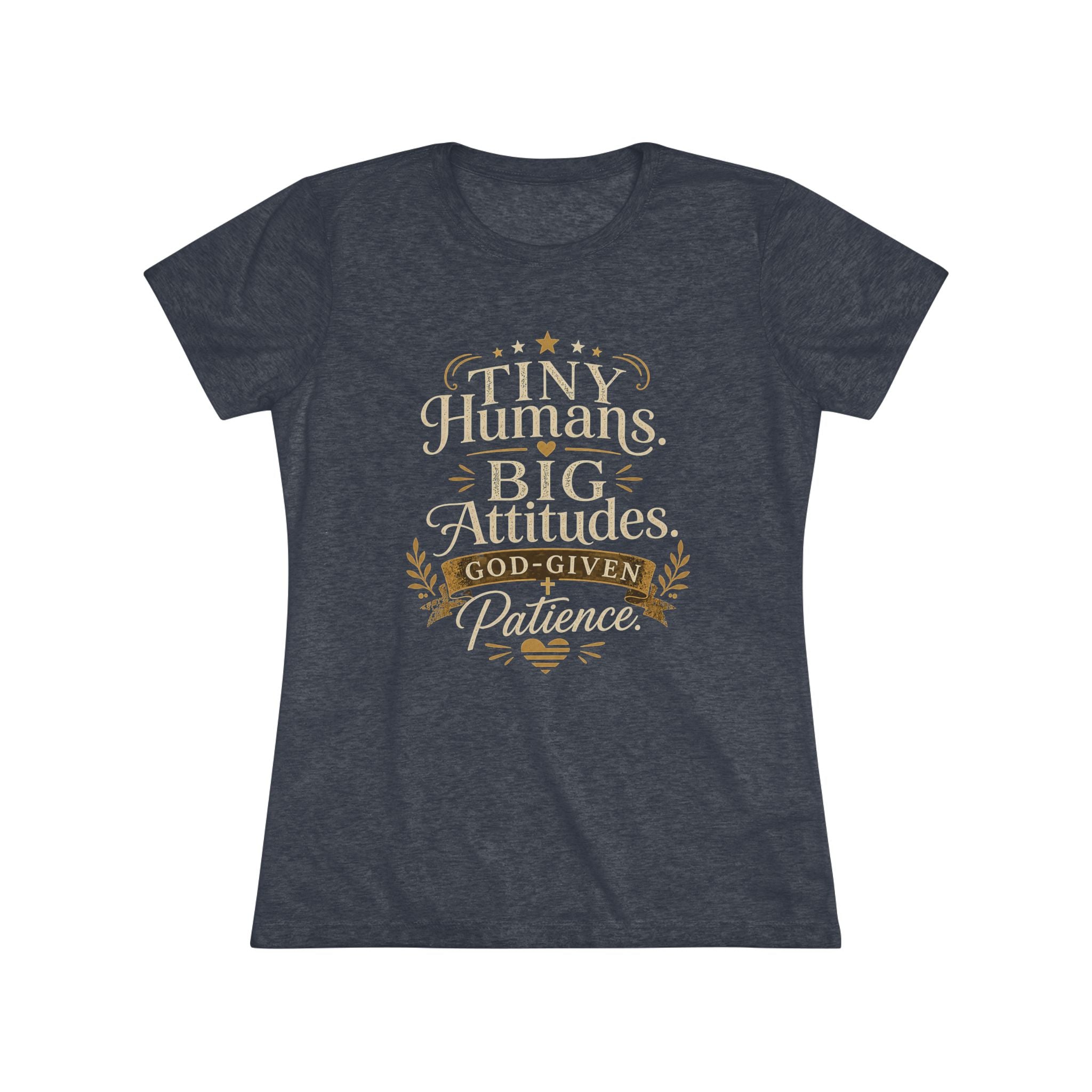 Tiny Humans. Big Attitudes. God Given Patience. Women's Super Soft T-Shirt