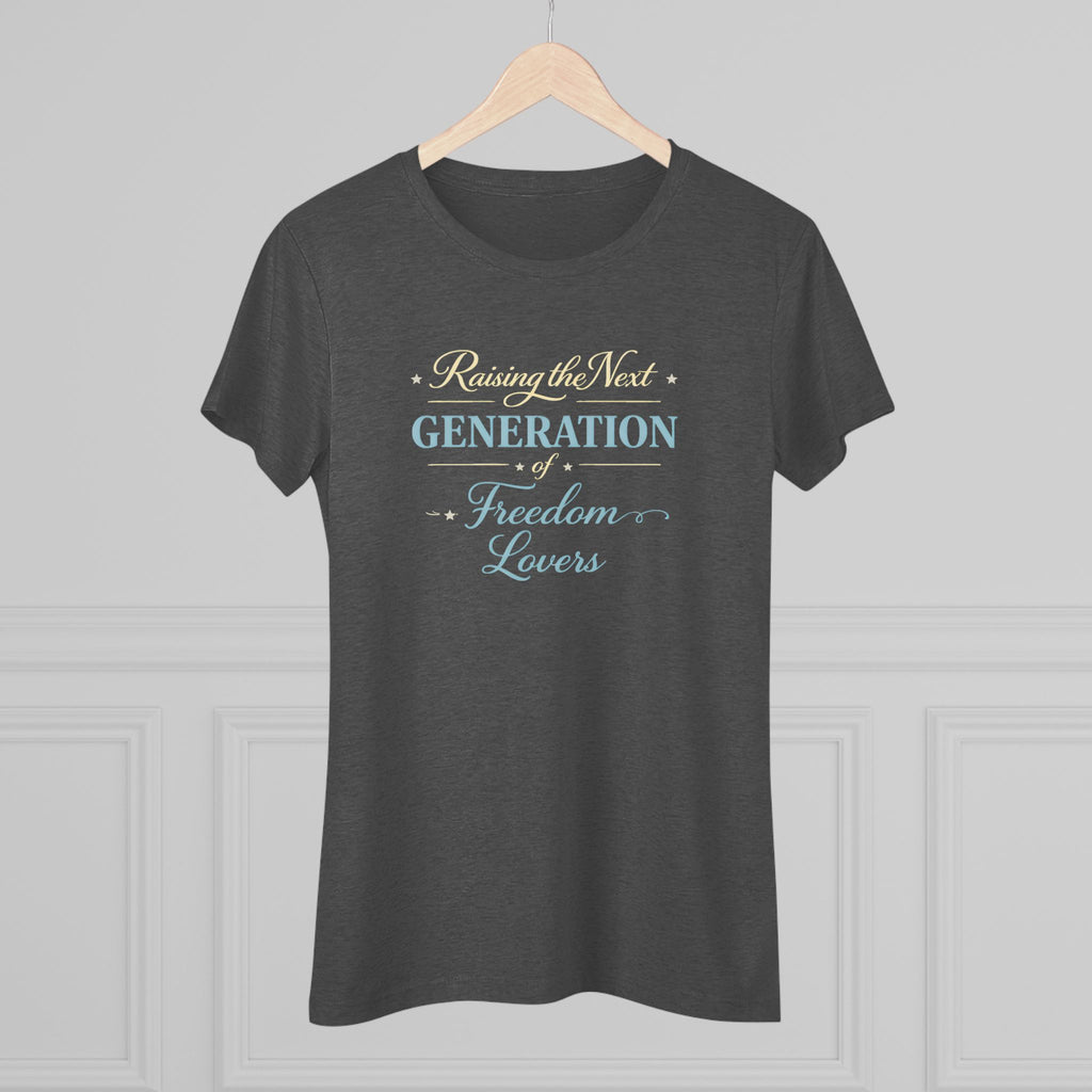 Raising the Next Generation of Freedom Lovers- Women's Super Soft T-Shirt