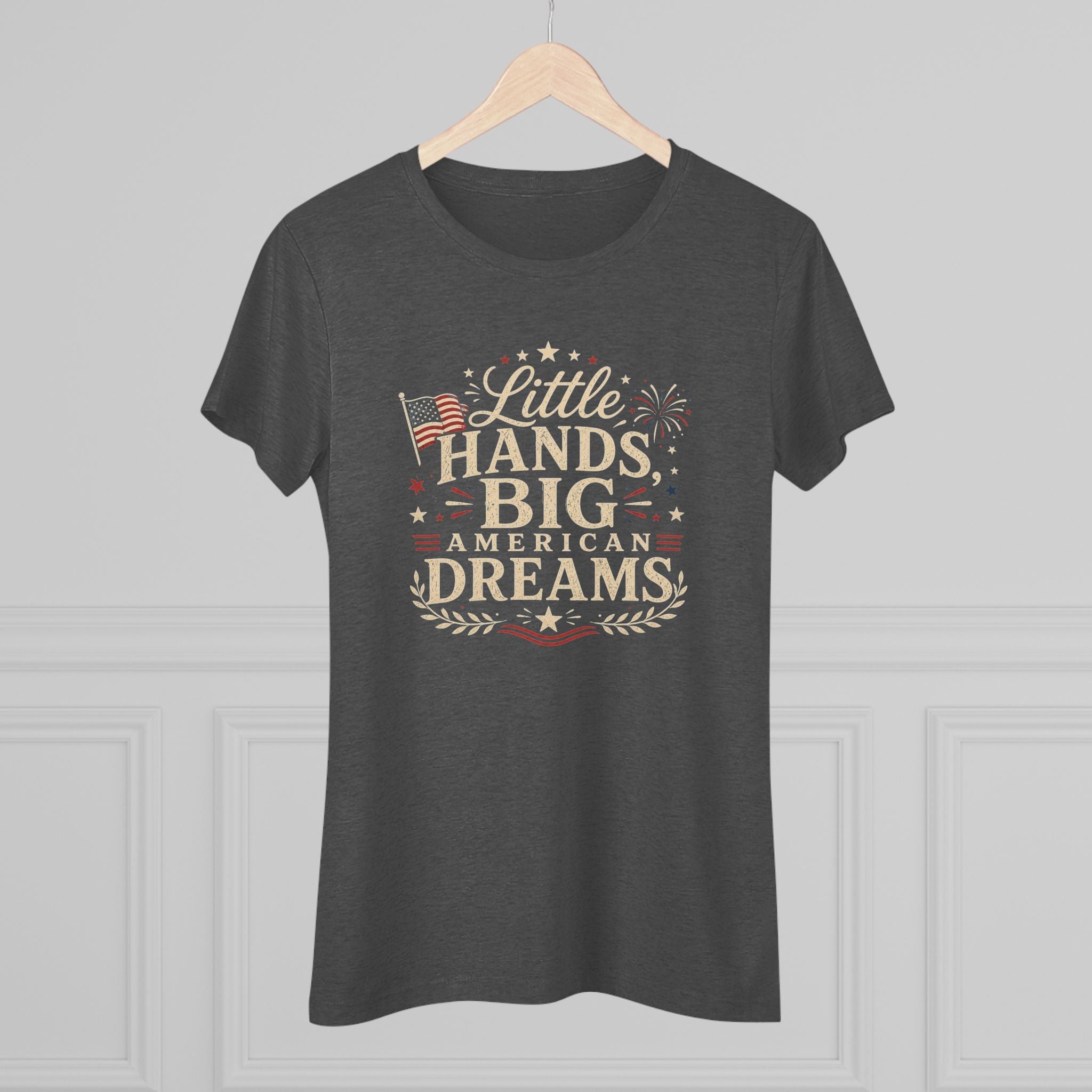 Little Hands Big American Dreams- Women's Triblend T-Shirt
