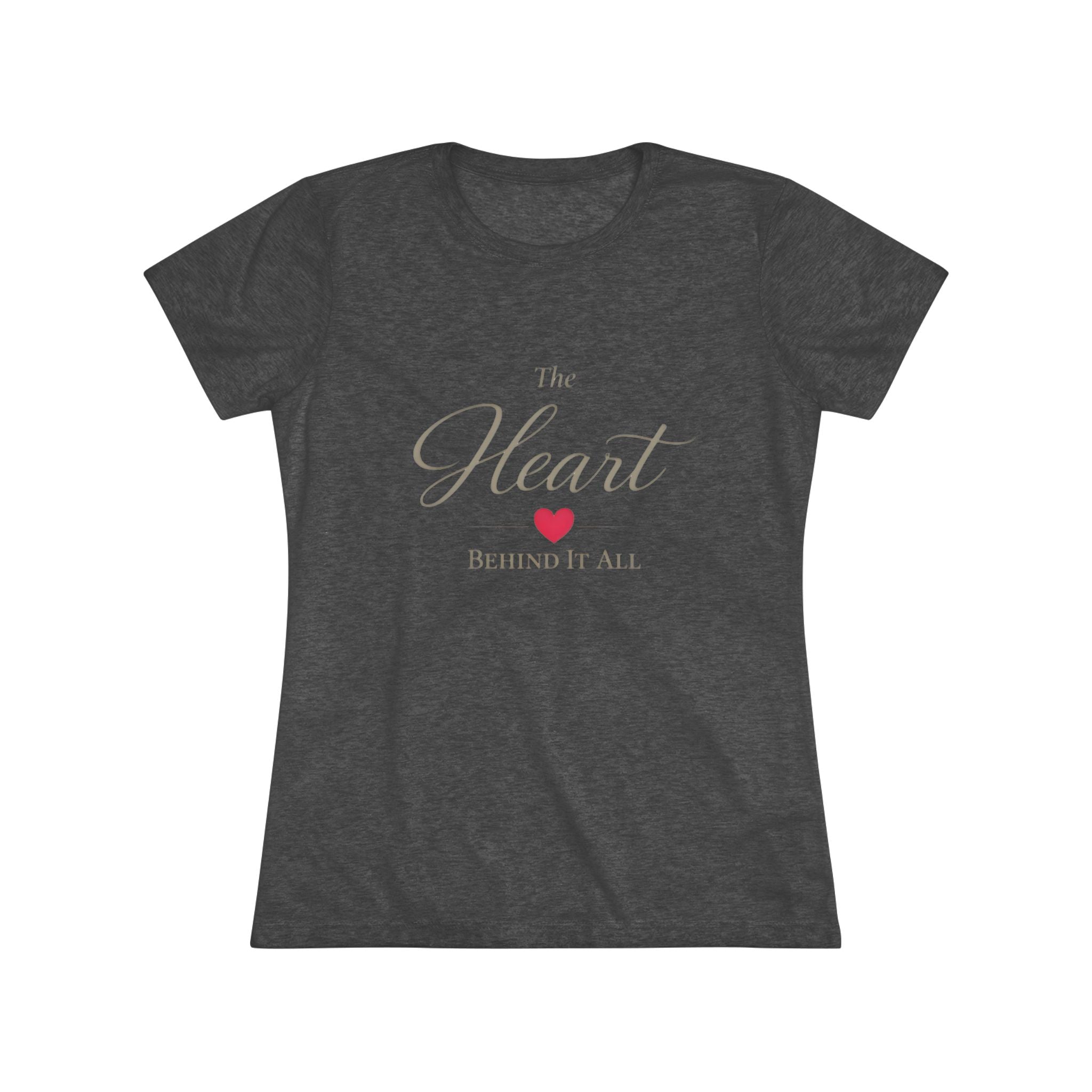 The Heart Behind it All- Super Soft Triblend Tee