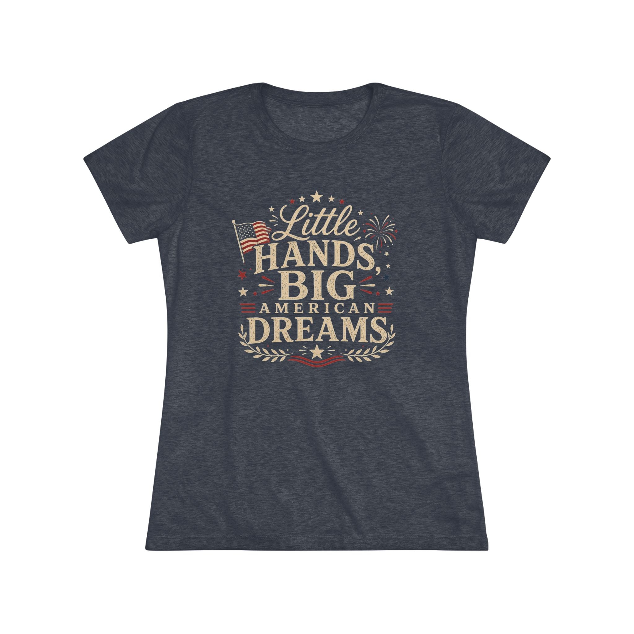 Little Hands Big American Dreams- Women's Triblend T-Shirt
