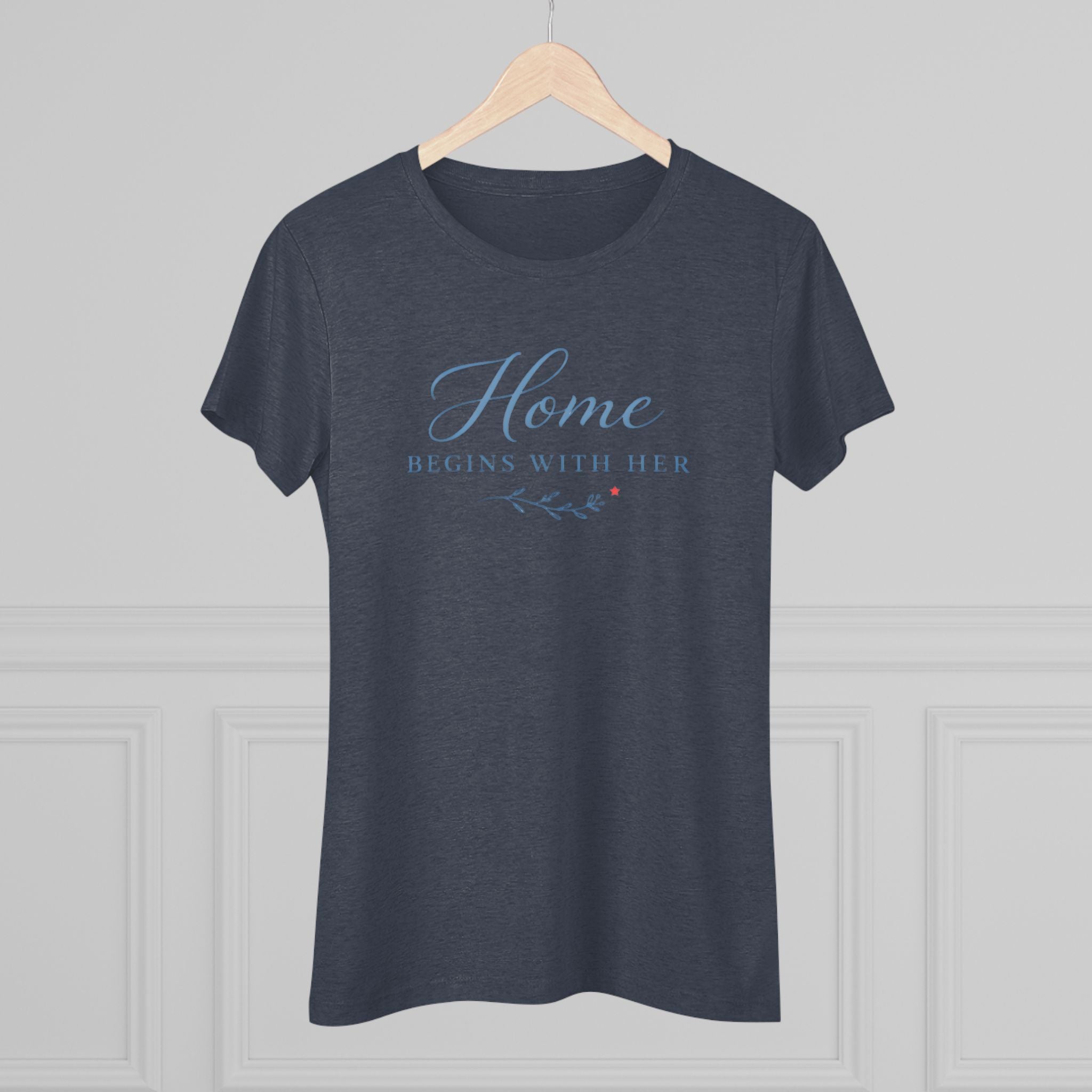 Home Begins with Her- Super Soft Triblend