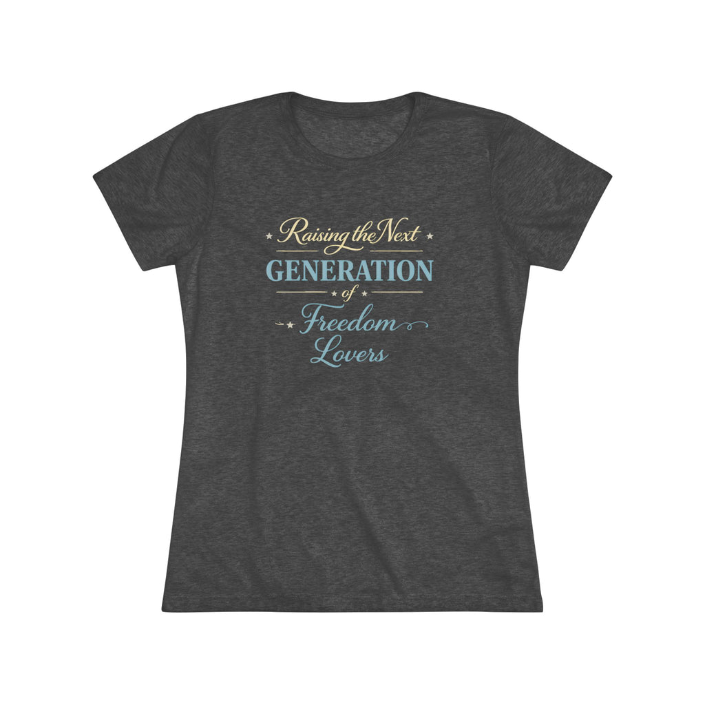 Raising the Next Generation of Freedom Lovers- Women's Super Soft T-Shirt