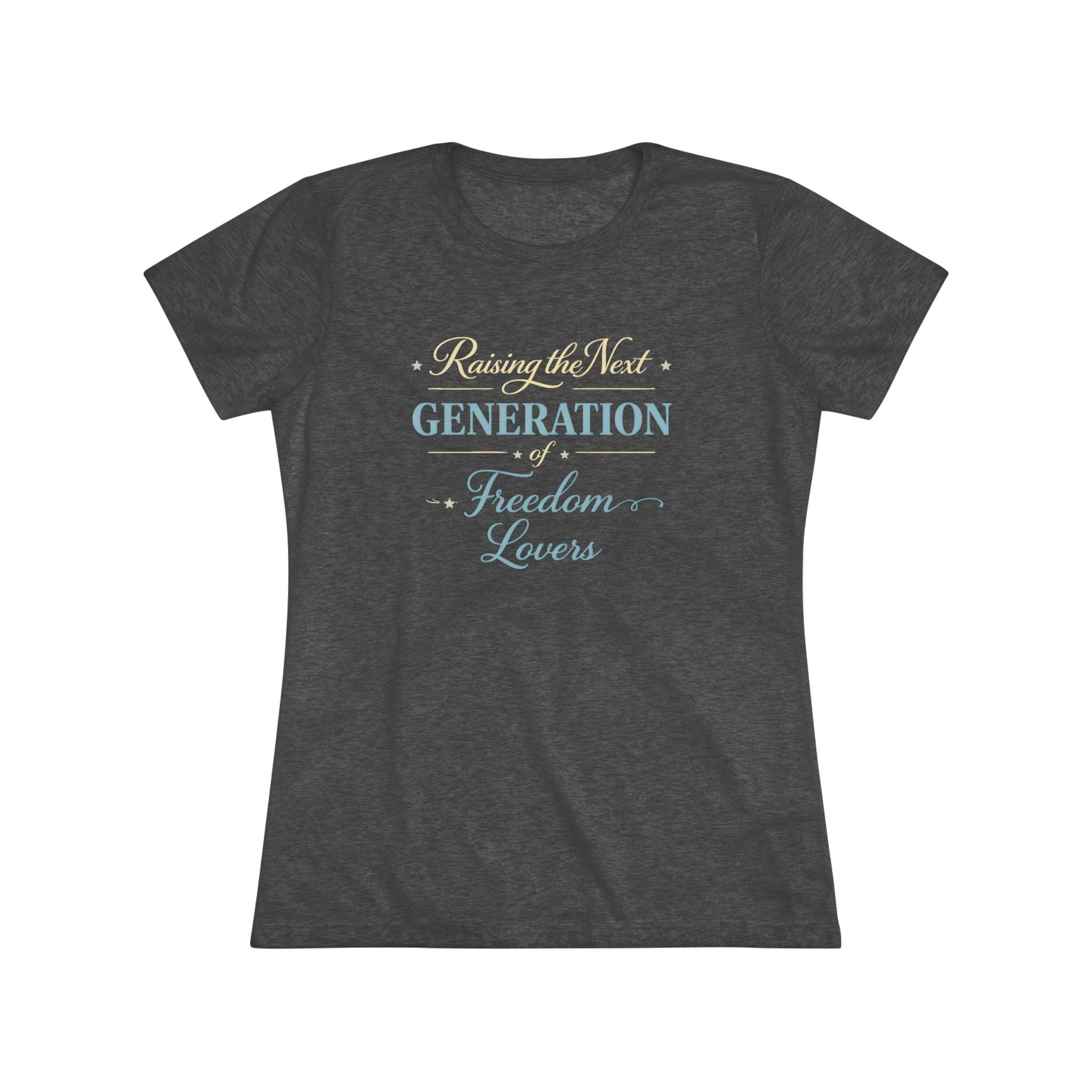 Raising the Next Generation of Freedom Lovers- Women's Super Soft T-Shirt