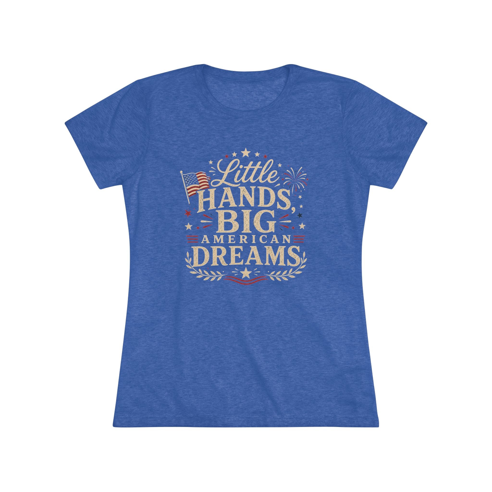 Little Hands Big American Dreams- Women's Triblend T-Shirt