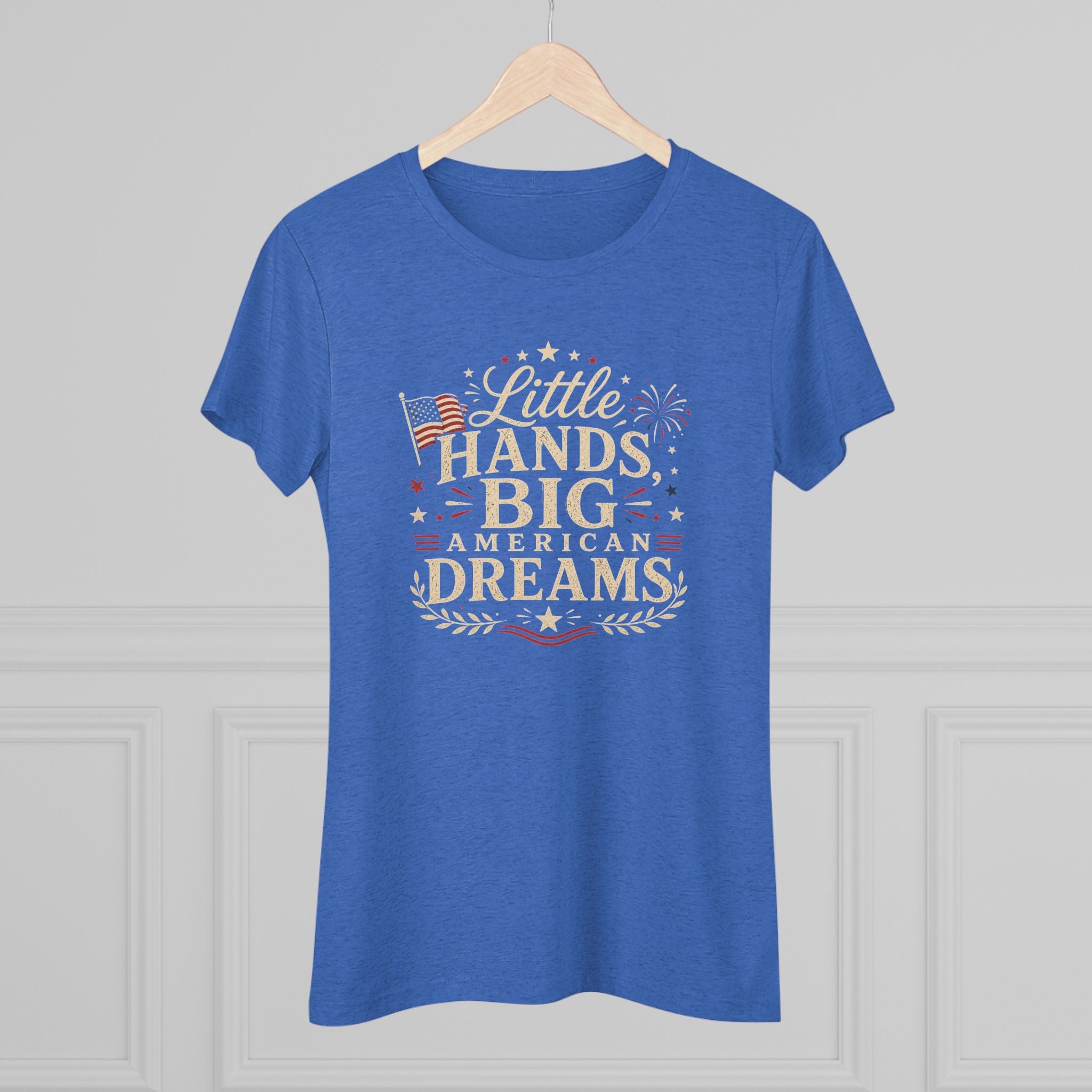Little Hands Big American Dreams- Women's Triblend T-Shirt
